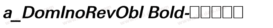 a_DomInoRevObl Bold字体转换